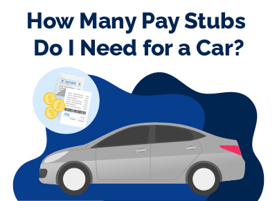 How Many Pay Stubs Do I Need for a Car